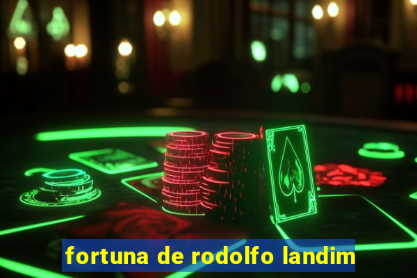 fortuna de rodolfo landim